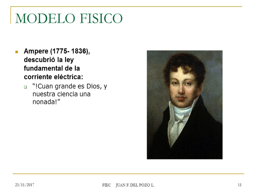 MODELO FISICO Ampere (1775- 1836), descubrió la ley fundamental de la corriente eléctrica: “!Cuan